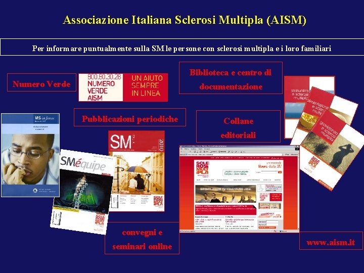 Associazione Italiana Sclerosi Multipla (AISM) Per informare puntualmente sulla SM le persone con sclerosi