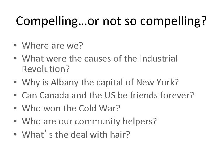 Compelling…or not so compelling? • Where are we? • What were the causes of