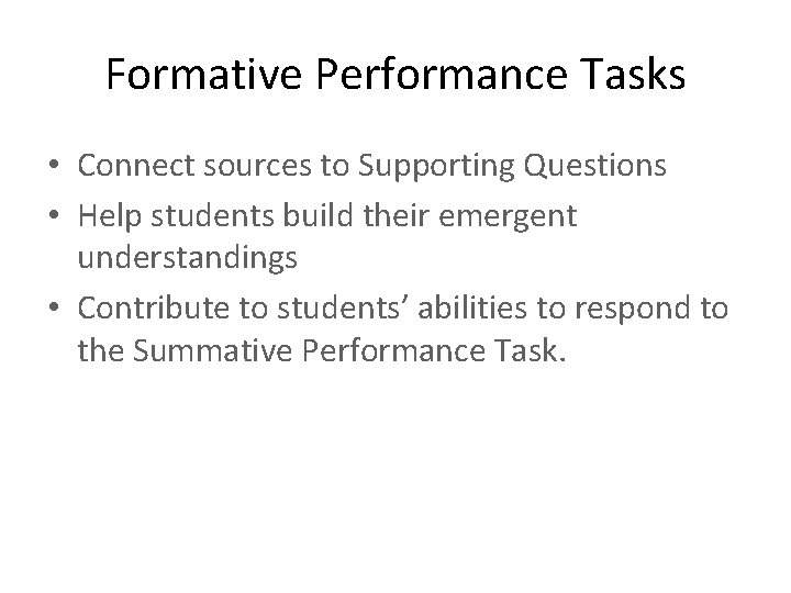 Formative Performance Tasks • Connect sources to Supporting Questions • Help students build their