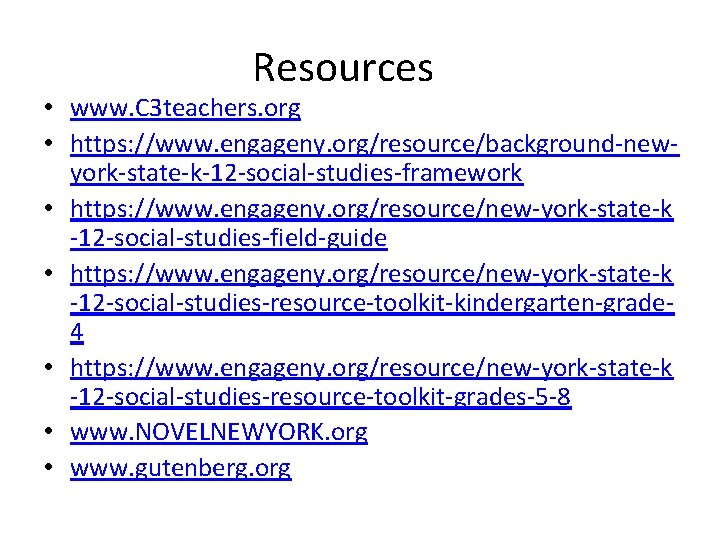 Resources • www. C 3 teachers. org • https: //www. engageny. org/resource/background-newyork-state-k-12 -social-studies-framework •