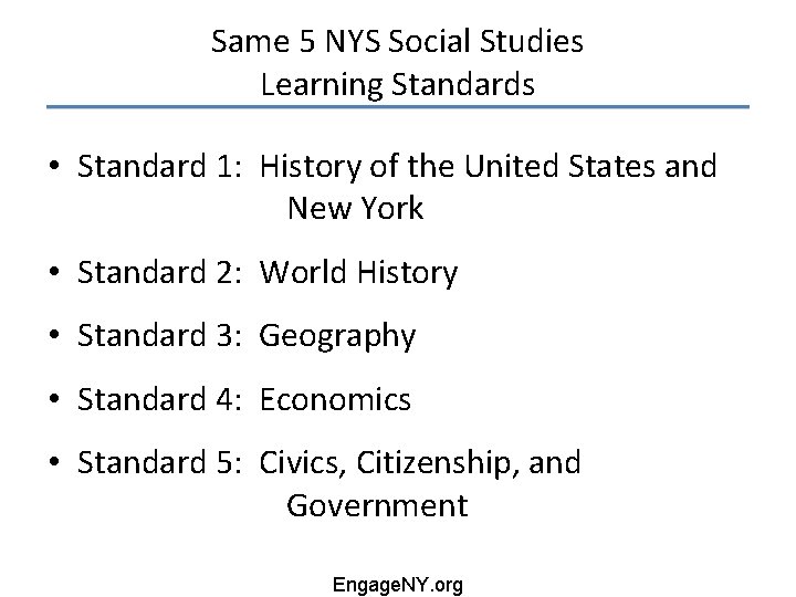 Same 5 NYS Social Studies Learning Standards • Standard 1: History of the United