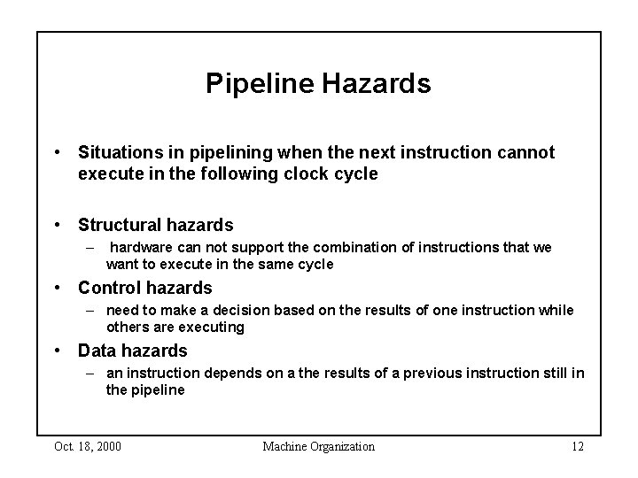 Pipeline Hazards • Situations in pipelining when the next instruction cannot execute in the