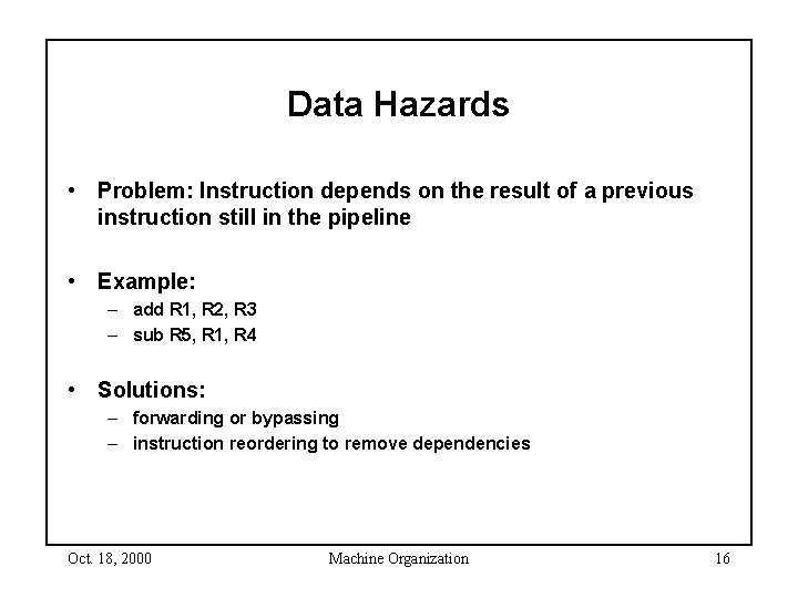 Data Hazards • Problem: Instruction depends on the result of a previous instruction still