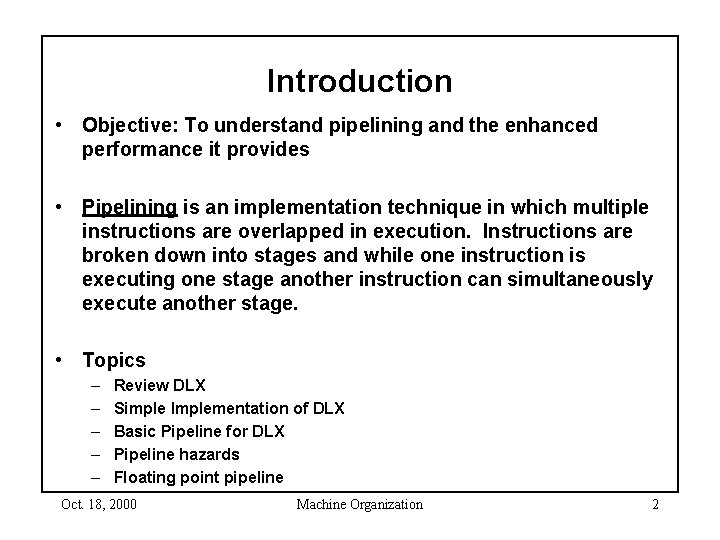 Introduction • Objective: To understand pipelining and the enhanced performance it provides • Pipelining