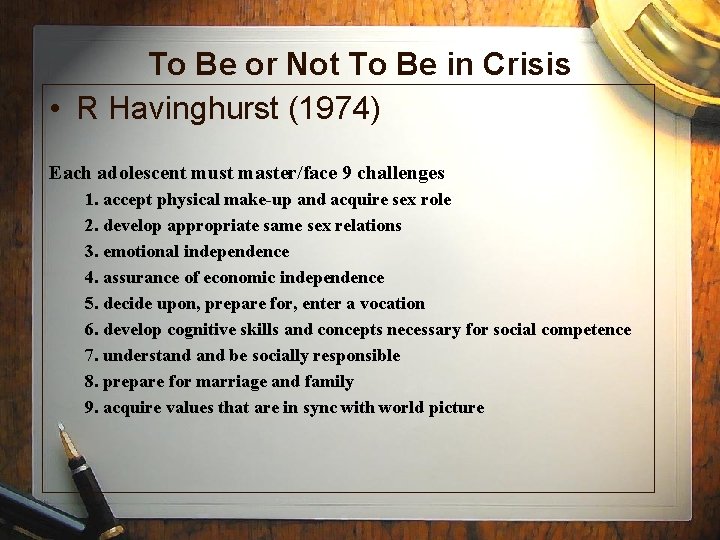 To Be or Not To Be in Crisis • R Havinghurst (1974) Each adolescent