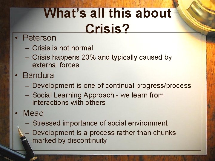 What’s all this about Crisis? • Peterson – Crisis is not normal – Crisis