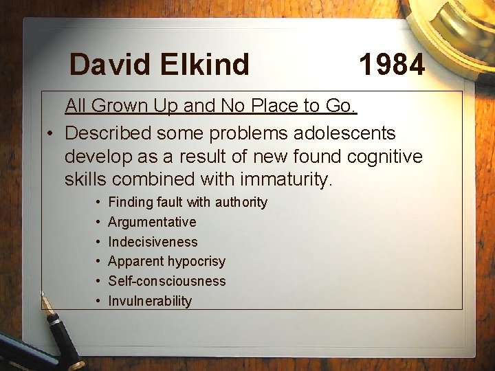 David Elkind 1984 All Grown Up and No Place to Go. • Described some