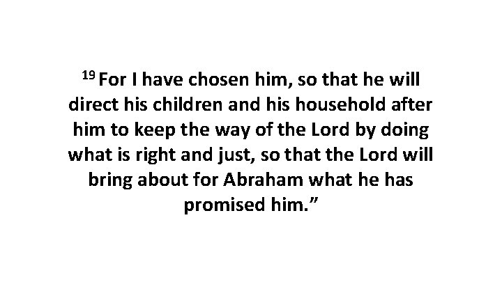 19 For I have chosen him, so that he will direct his children and