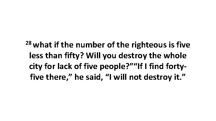 28 what if the number of the righteous is five less than fifty? Will