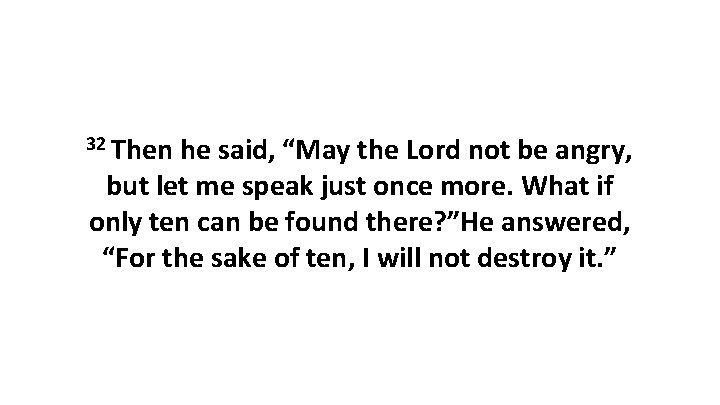 32 Then he said, “May the Lord not be angry, but let me speak