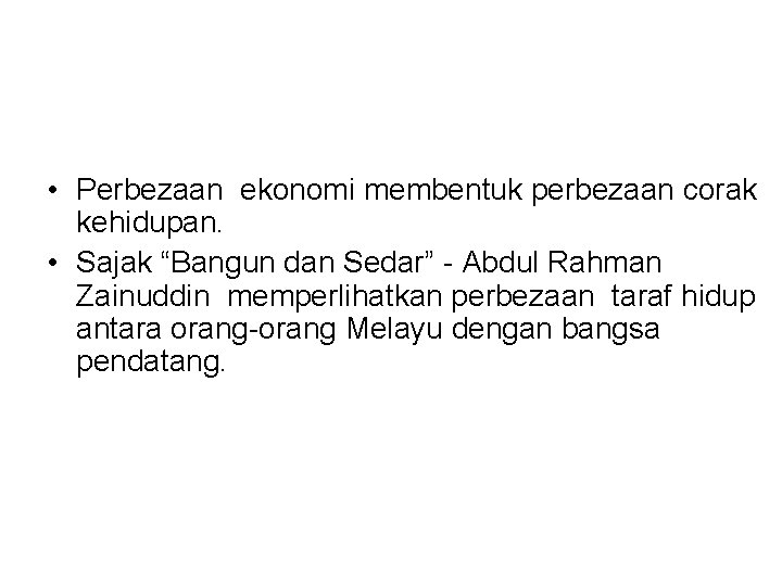 • Perbezaan ekonomi membentuk perbezaan corak kehidupan. • Sajak “Bangun dan Sedar” - • Perbezaan ekonomi membentuk perbezaan corak kehidupan. • Sajak “Bangun dan Sedar” -