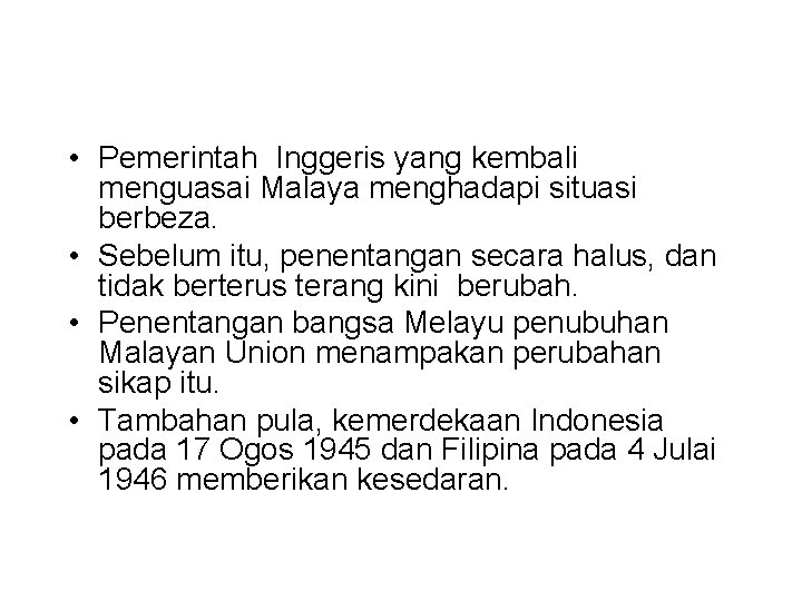  • Pemerintah Inggeris yang kembali menguasai Malaya menghadapi situasi berbeza. • Sebelum itu,