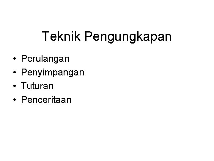 Teknik Pengungkapan • • Perulangan Penyimpangan Tuturan Penceritaan 