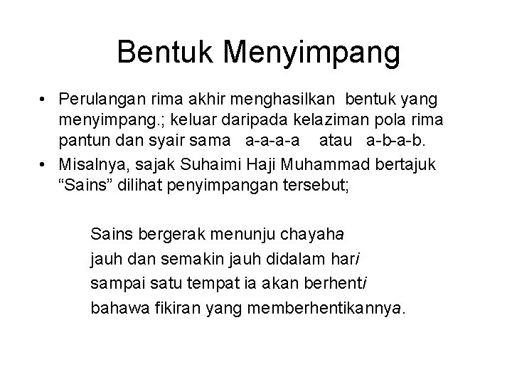 Bentuk Menyimpang • Perulangan rima akhir menghasilkan bentuk yang menyimpang. ; keluar daripada kelaziman