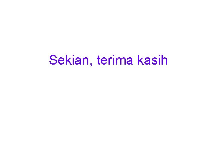 Sekian, terima kasih Sekian, terima kasih