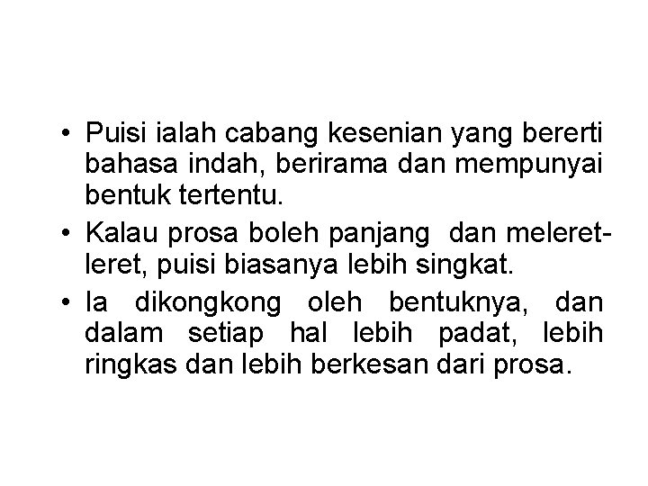  • Puisi ialah cabang kesenian yang bererti bahasa indah, berirama dan mempunyai bentuk