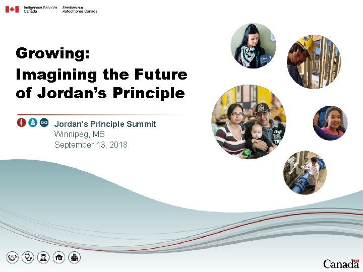 Growing: Imagining the Future of Jordan’s Principle Summit Winnipeg, MB September 13, 2018 