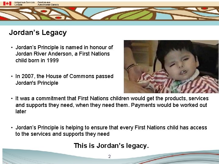 Jordan’s Legacy • Jordan’s Principle is named in honour of Jordan River Anderson, a