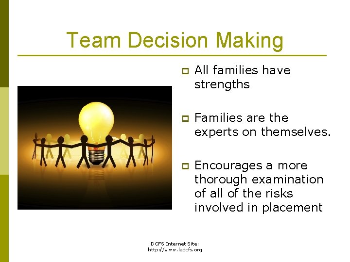 Team Decision Making p All families have strengths p Families are the experts on