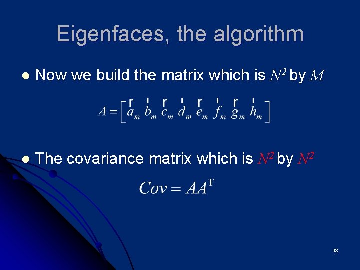 Eigenfaces, the algorithm l Now we build the matrix which is N 2 by