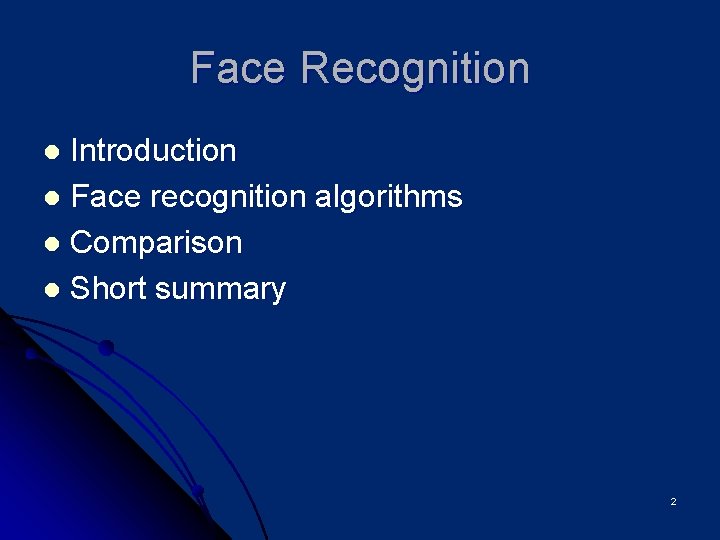 Face Recognition Introduction l Face recognition algorithms l Comparison l Short summary l 2
