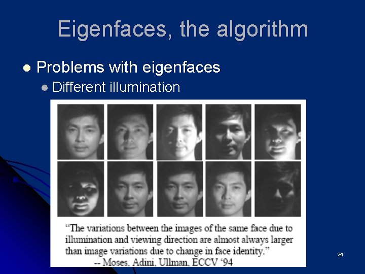 Eigenfaces, the algorithm l Problems with eigenfaces l Different illumination 24 