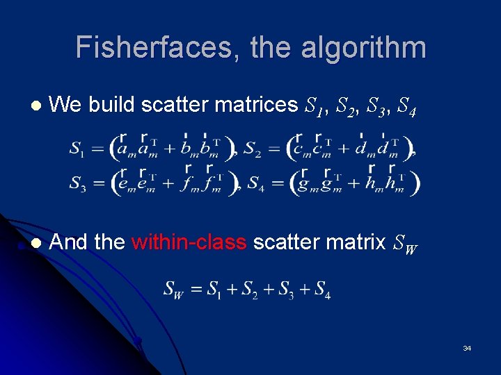 Fisherfaces, the algorithm l We build scatter matrices S 1, S 2, S 3,