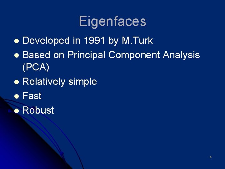 Eigenfaces Developed in 1991 by M. Turk l Based on Principal Component Analysis (PCA)