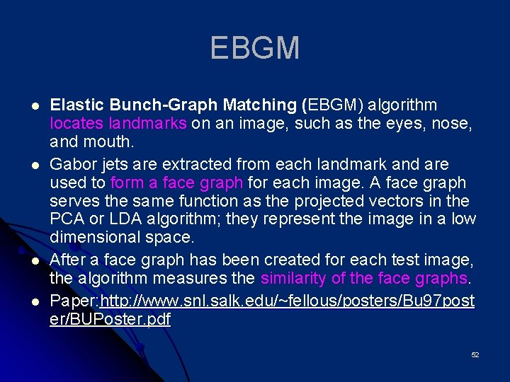 EBGM l l Elastic Bunch-Graph Matching (EBGM) algorithm locates landmarks on an image, such