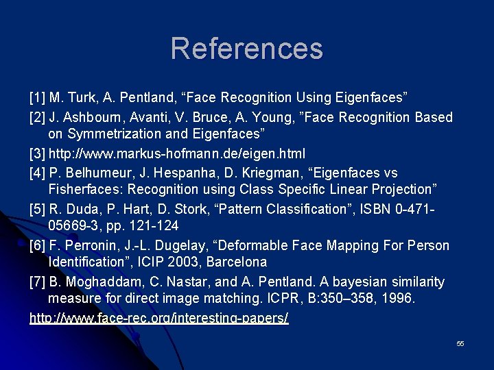 References [1] M. Turk, A. Pentland, “Face Recognition Using Eigenfaces” [2] J. Ashbourn, Avanti,