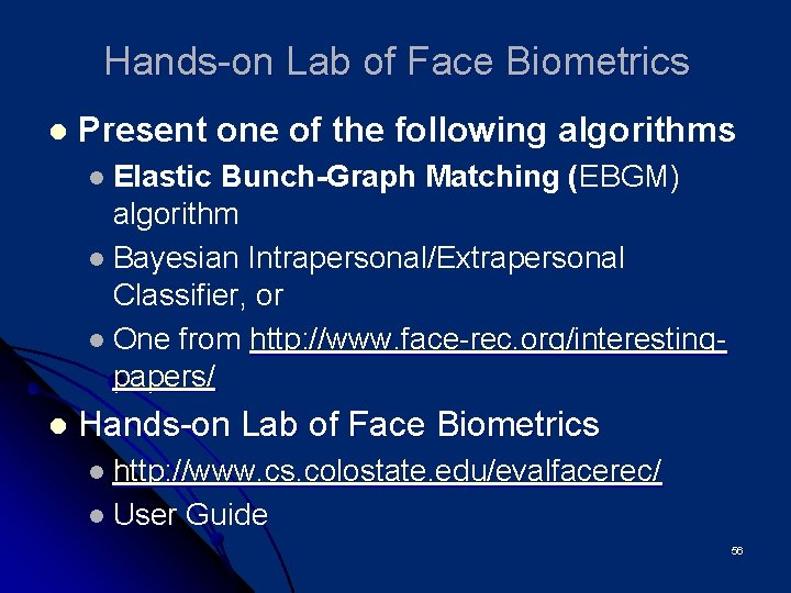 Hands-on Lab of Face Biometrics l Present one of the following algorithms Elastic Bunch-Graph