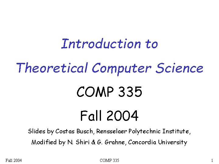 Introduction to Theoretical Computer Science COMP 335 Fall 2004 Slides by Costas Busch, Rensselaer