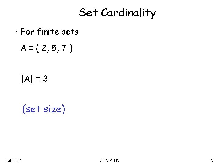 Set Cardinality • For finite sets A = { 2, 5, 7 } |A|