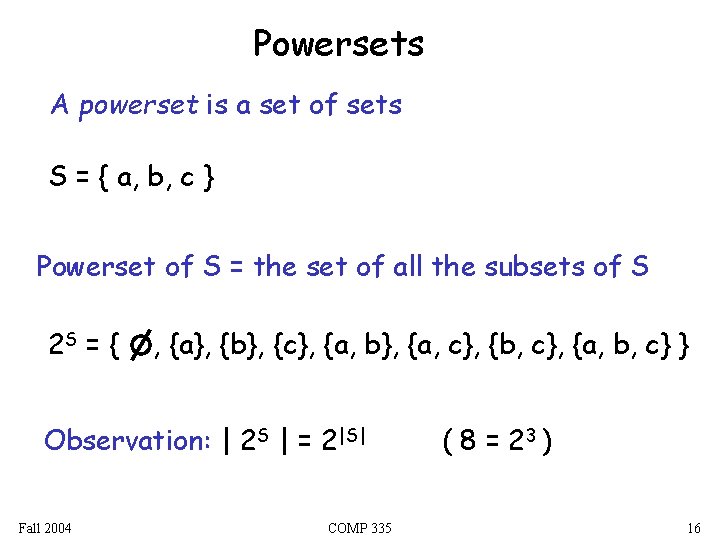 Powersets A powerset is a set of sets S = { a, b, c