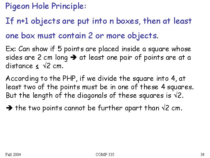 Pigeon Hole Principle: If n+1 objects are put into n boxes, then at least