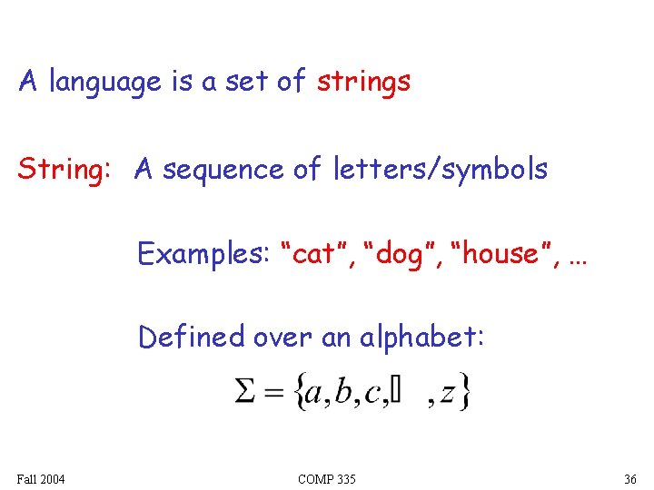 A language is a set of strings String: A sequence of letters/symbols Examples: “cat”,