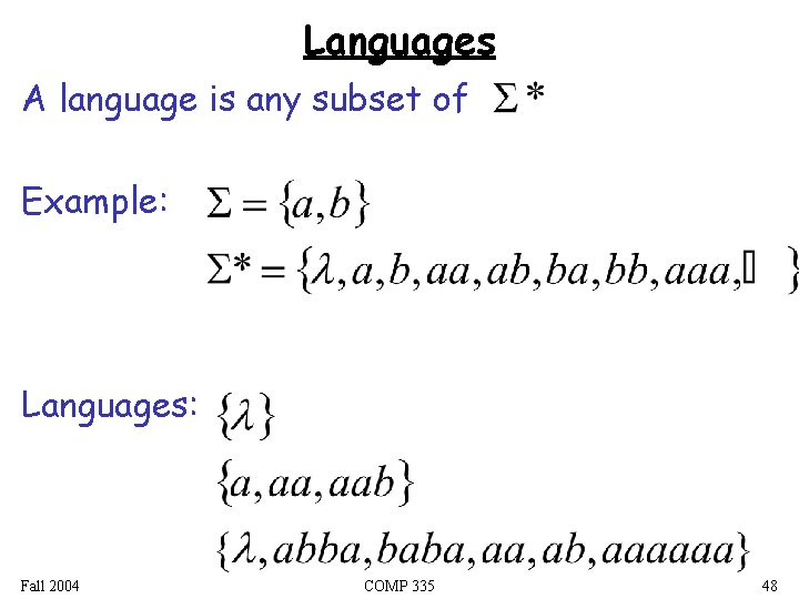 Languages A language is any subset of Example: Languages: Fall 2004 COMP 335 48