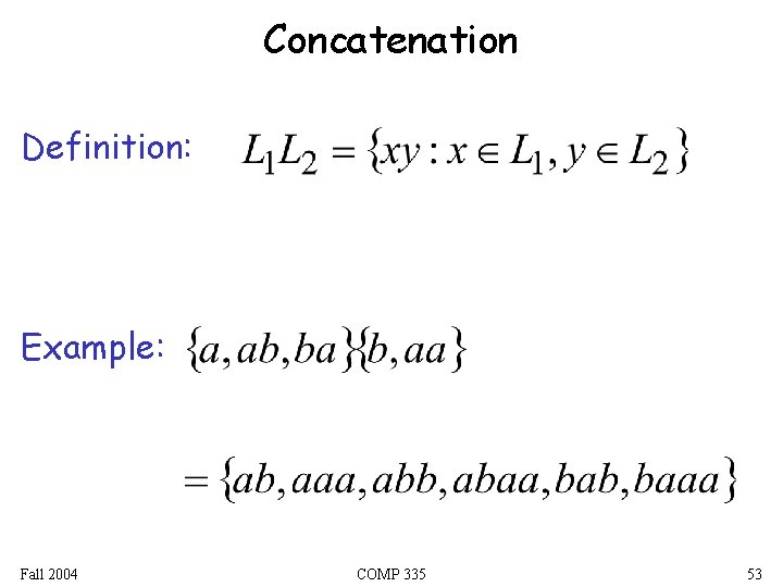 Concatenation Definition: Example: Fall 2004 COMP 335 53 