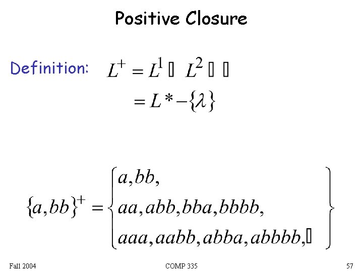 Positive Closure Definition: Fall 2004 COMP 335 57 