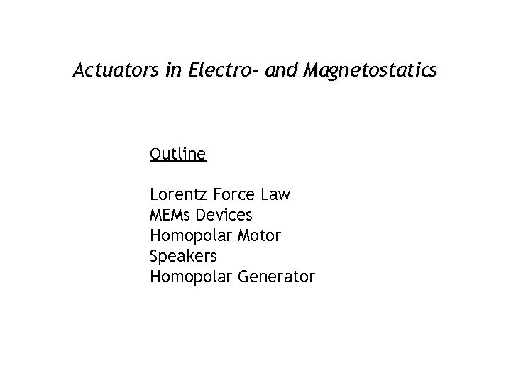 Actuators in Electro- and Magnetostatics Outline Lorentz Force Law MEMs Devices Homopolar Motor Speakers