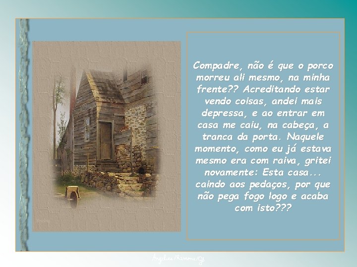 Compadre, não é que o porco morreu ali mesmo, na minha frente? ? Acreditando