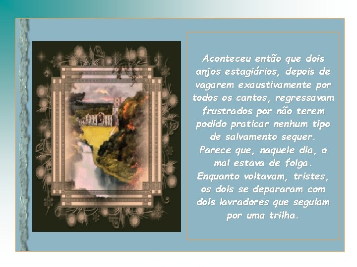 Aconteceu então que dois anjos estagiários, depois de vagarem exaustivamente por todos os cantos,