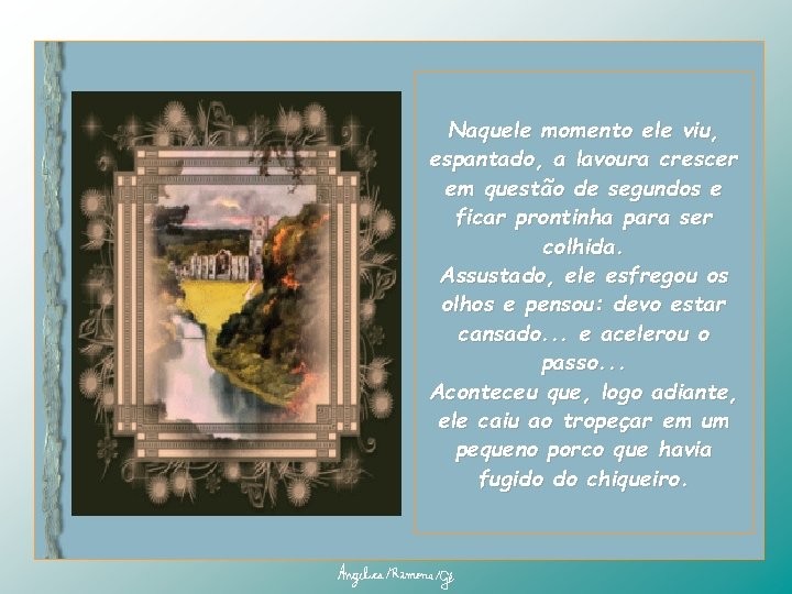 Naquele momento ele viu, espantado, a lavoura crescer em questão de segundos e ficar