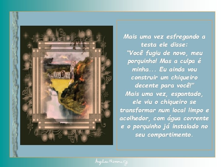Mais uma vez esfregando a testa ele disse: “Você fugiu de novo, meu porquinho!