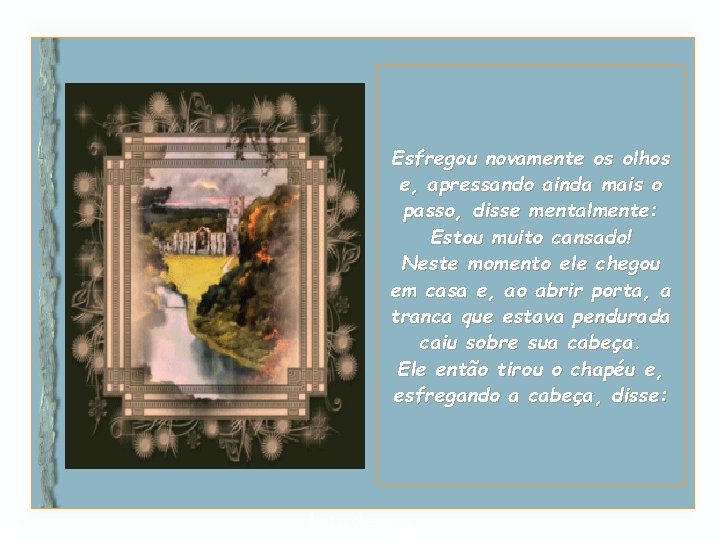 Esfregou novamente os olhos e, apressando ainda mais o passo, disse mentalmente: Estou muito