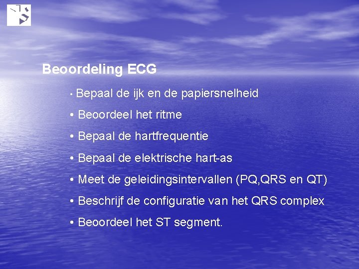 Beoordeling ECG • Bepaal de ijk en de papiersnelheid • Beoordeel het ritme •