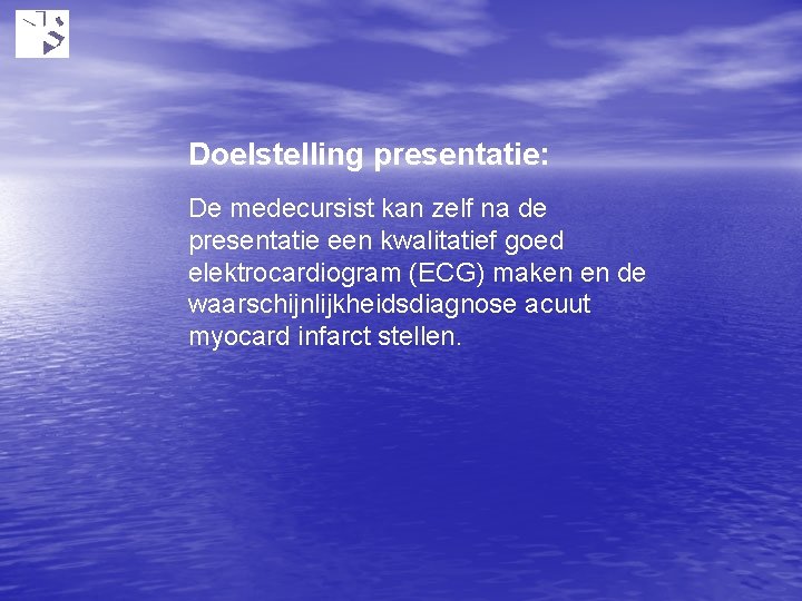 Doelstelling presentatie: De medecursist kan zelf na de presentatie een kwalitatief goed elektrocardiogram (ECG)