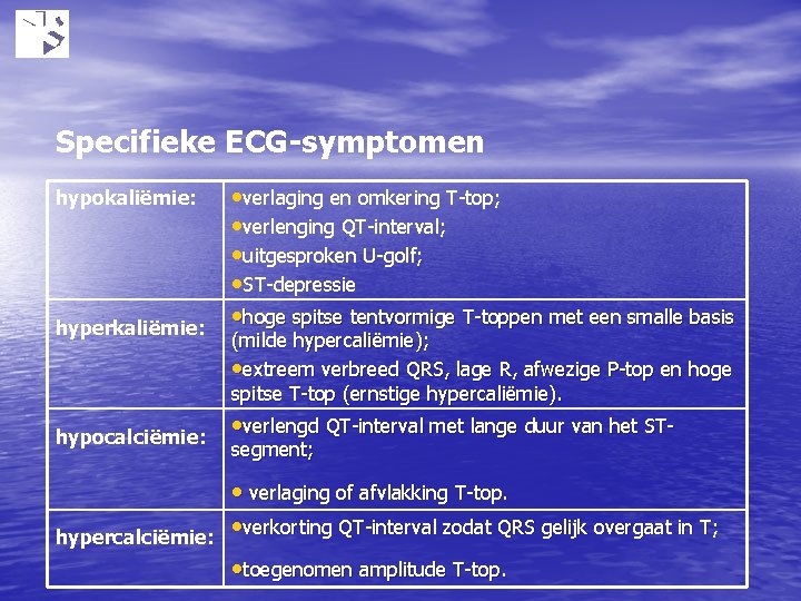 Specifieke ECG-symptomen hyperkaliëmie: • verlaging en omkering T-top; • verlenging QT-interval; • uitgesproken U-golf;