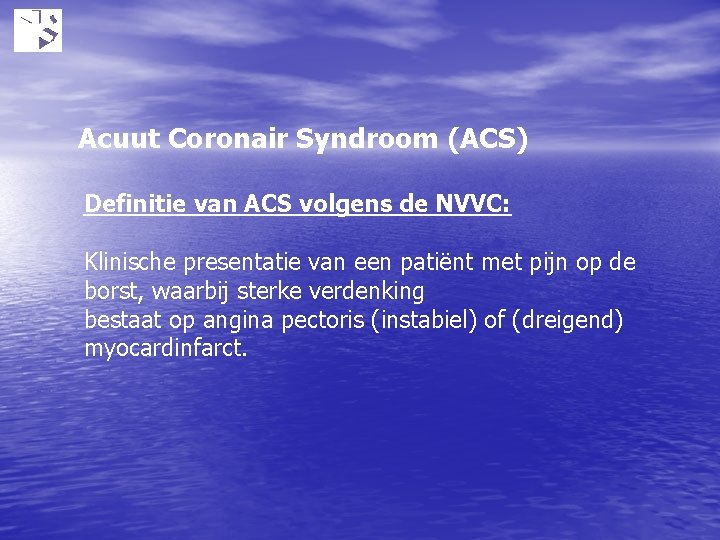 Acuut Coronair Syndroom (ACS) Definitie van ACS volgens de NVVC: Klinische presentatie van een