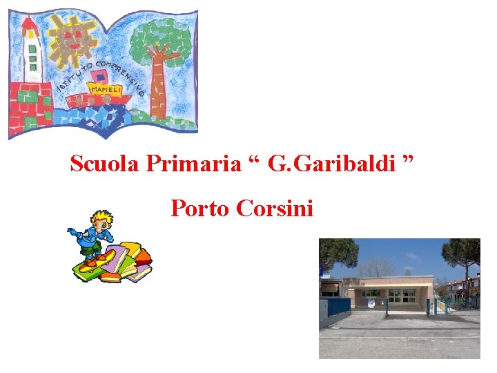 Scuola Primaria “ G. Garibaldi ” Porto Corsini 